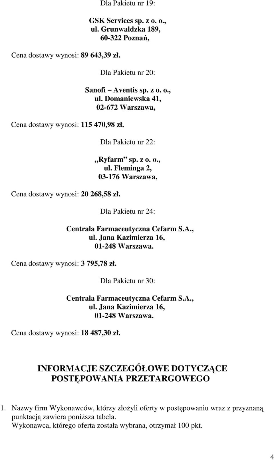 z o. o., ul. Fleminga 2, Dla Pakietu nr 24: Dla Pakietu nr 30: INFORMACJE SZCZEGÓŁOWE DOTYCZĄCE POSTĘPOWANIA PRZETARGOWEGO 1.