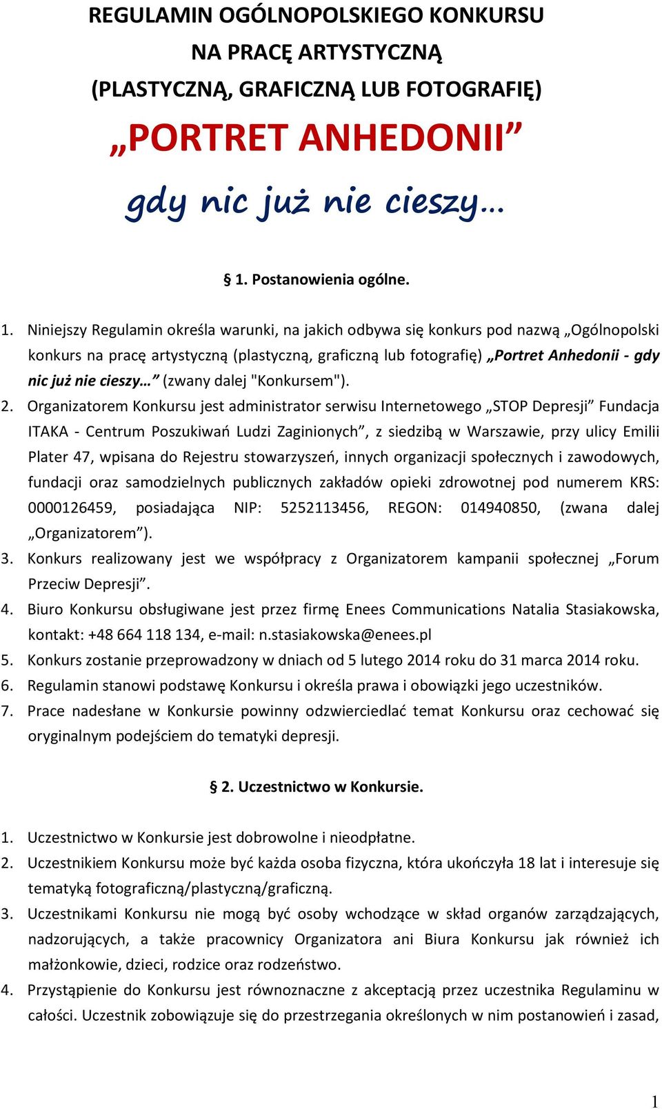 Niniejszy Regulamin określa warunki, na jakich odbywa się konkurs pod nazwą Ogólnopolski konkurs na pracę artystyczną (plastyczną, graficzną lub fotografię) Portret Anhedonii - gdy nic już nie cieszy