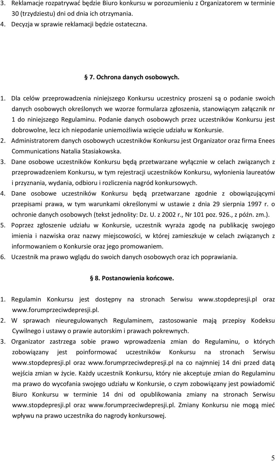 Dla celów przeprowadzenia niniejszego Konkursu uczestnicy proszeni są o podanie swoich danych osobowych określonych we wzorze formularza zgłoszenia, stanowiącym załącznik nr 1 do niniejszego