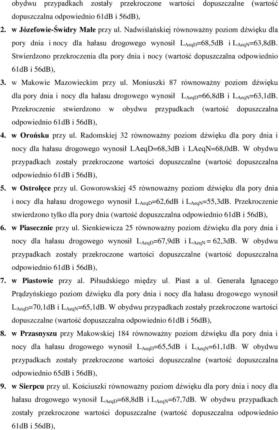 Stwierdzono przekroczenia dla pory dnia i nocy (wartość dopuszczalna odpowiednio 61dB i 56dB), 3. w Makowie Mazowieckim przy ul.