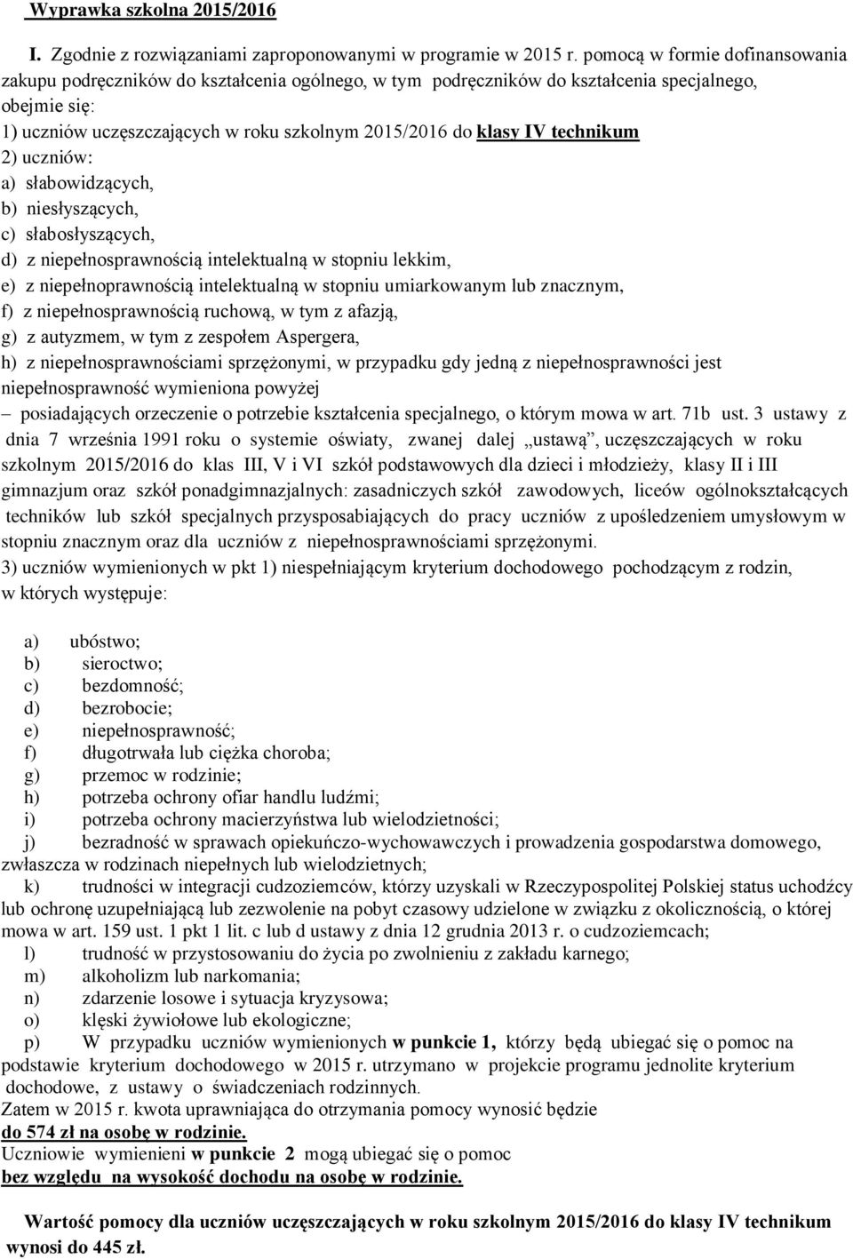 IV technikum 2) uczniów: a) słabowidzących, b) niesłyszących, c) słabosłyszących, d) z niepełnosprawnością intelektualną w stopniu lekkim, e) z niepełnoprawnością intelektualną w stopniu umiarkowanym