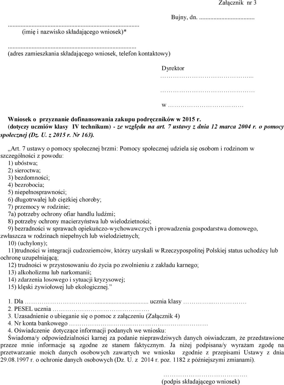 (dotyczy uczniów klasy IV technikum) - ze względu na art. 7 ustawy z dnia 12 marca 2004 r. o pomocy społecznej (Dz. U. z 2015 r. Nr 163). Art.