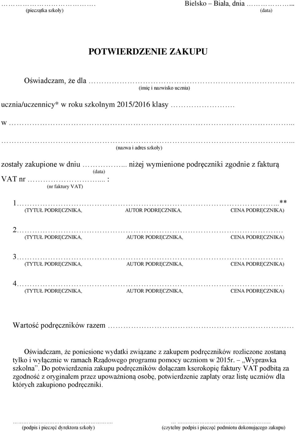 Wartość podręczników razem Oświadczam, że poniesione wydatki związane z zakupem podręczników rozliczone zostaną tylko i wyłącznie w ramach Rządowego programu pomocy uczniom w 2015r. Wyprawka szkolna.