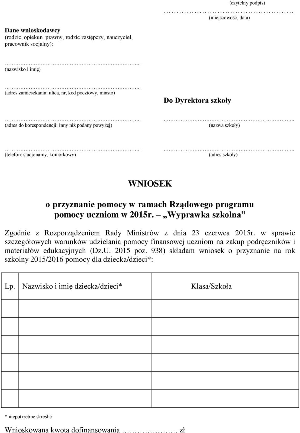 . (adres szkoły) WNIOSEK o przyznanie pomocy w ramach Rządowego programu pomocy uczniom w 2015r. Wyprawka szkolna Zgodnie z Rozporządzeniem Rady Ministrów z dnia 23 czerwca 2015r.