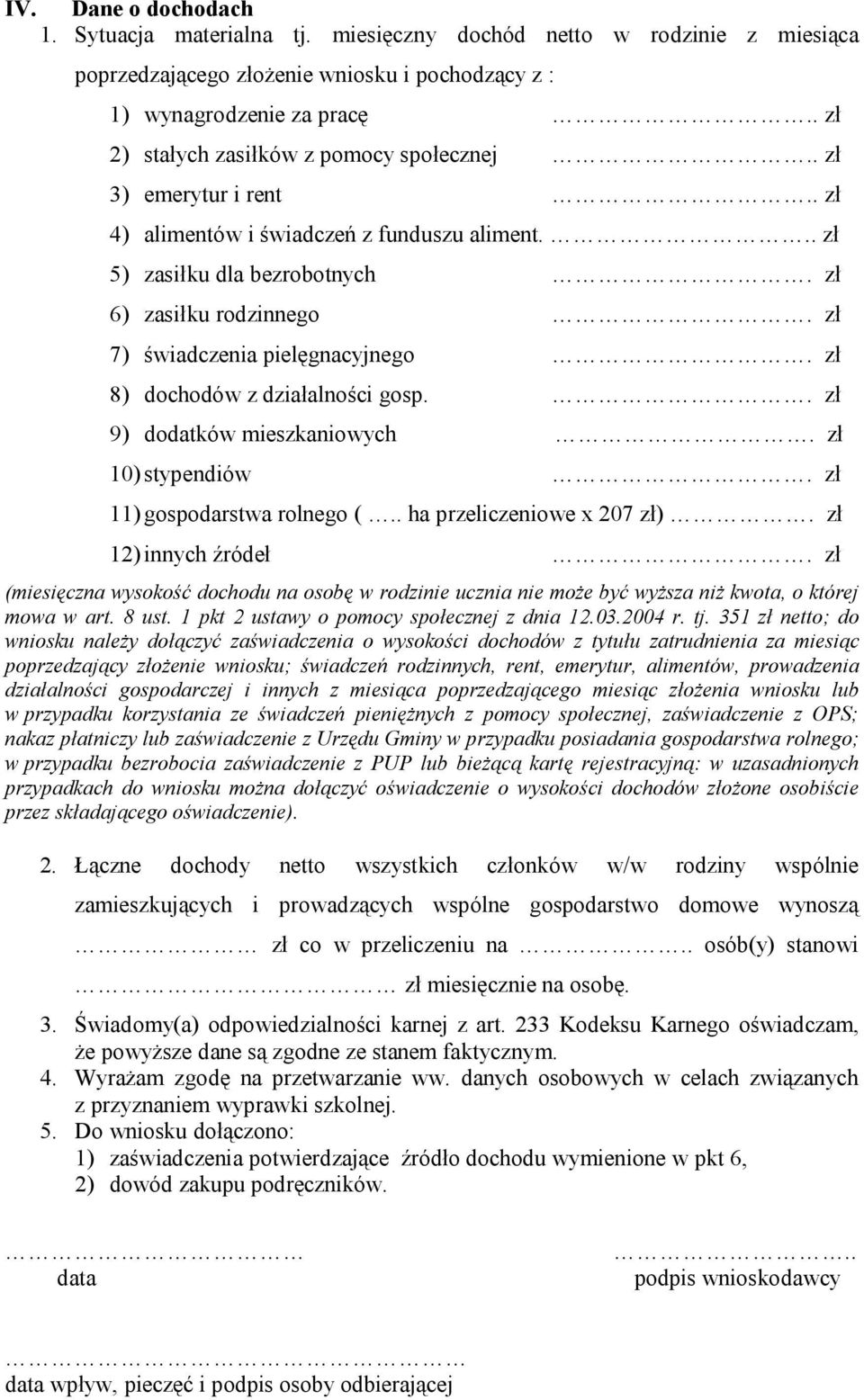 zł 7) świadczenia pielęgnacyjnego. zł 8) dochodów z działalności gosp.. zł 9) dodatków mieszkaniowych. zł 10) stypendiów. zł 11) gospodarstwa rolnego (.. ha przeliczeniowe x 207 zł).