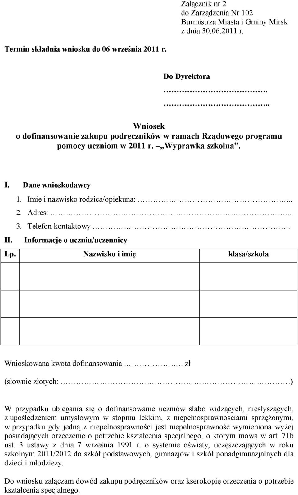 Telefon kontaktowy. II. Informacje o uczniu/uczennicy Lp. Nazwisko i imię klasa/szkoła Wnioskowana kwota dofinansowania.. zł (słownie złotych:.