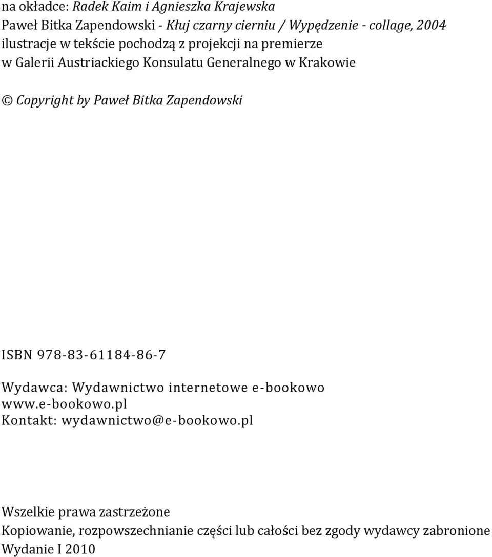 by Paweł Bitka Zapendowski ISBN 978-83-61184-86-7 Wydawca: Wydawnictwo internetowe e-bookowo Kontakt: