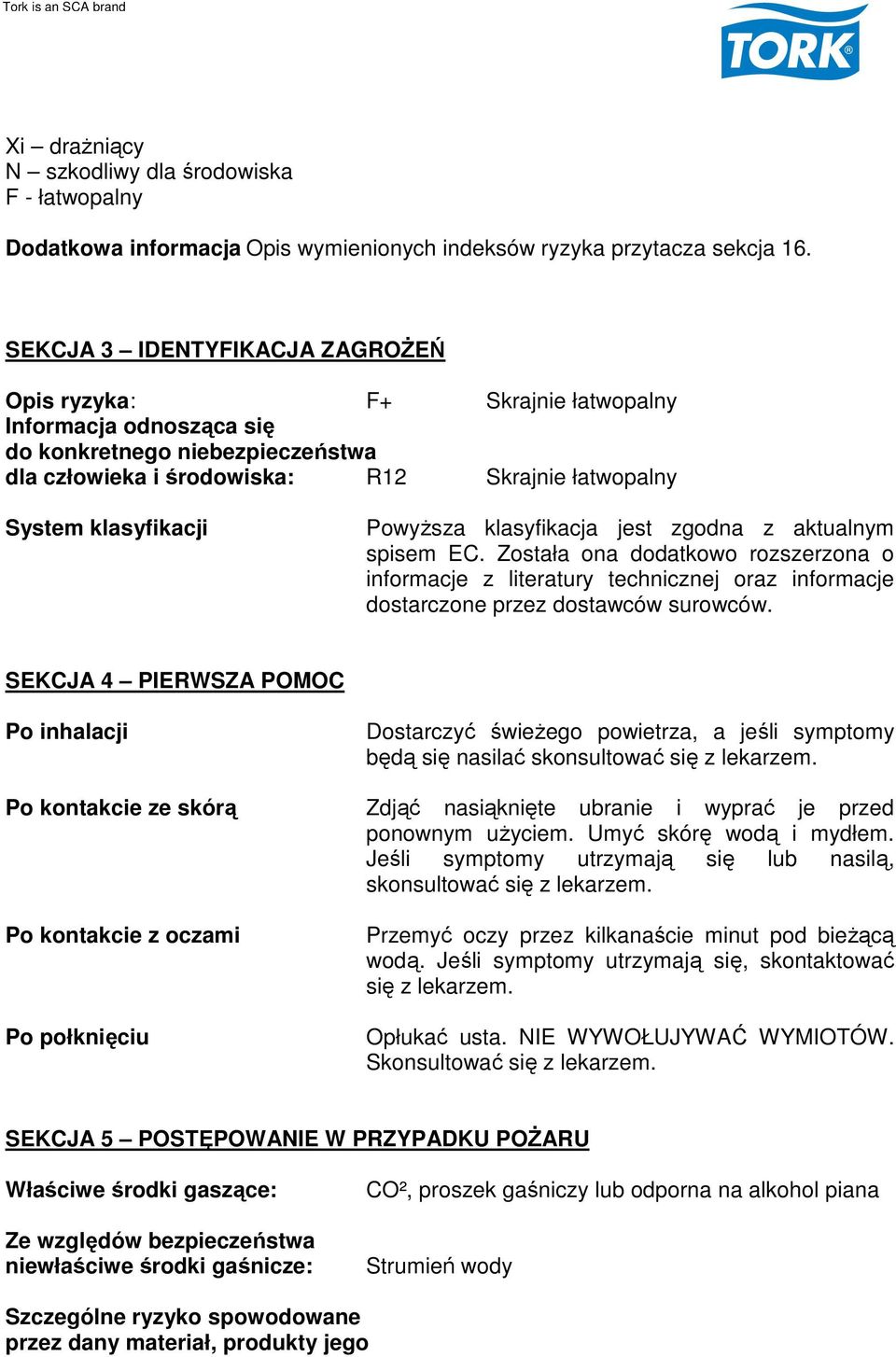 Powyższa klasyfikacja jest zgodna z aktualnym spisem EC. Została ona dodatkowo rozszerzona o informacje z literatury technicznej oraz informacje dostarczone przez dostawców surowców.