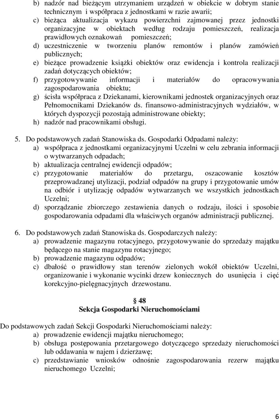 prowadzenie książki obiektów oraz ewidencja i kontrola realizacji zadań dotyczących obiektów; f) przygotowywanie informacji i materiałów do opracowywania zagospodarowania obiektu; g) ścisła