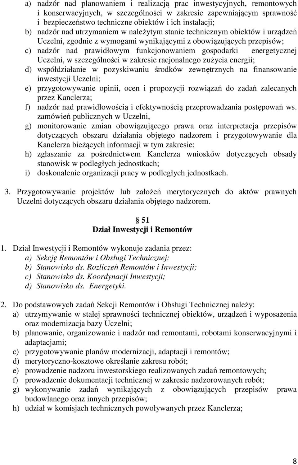 energetycznej Uczelni, w szczególności w zakresie racjonalnego zużycia energii; d) współdziałanie w pozyskiwaniu środków zewnętrznych na finansowanie inwestycji Uczelni; e) przygotowywanie opinii,