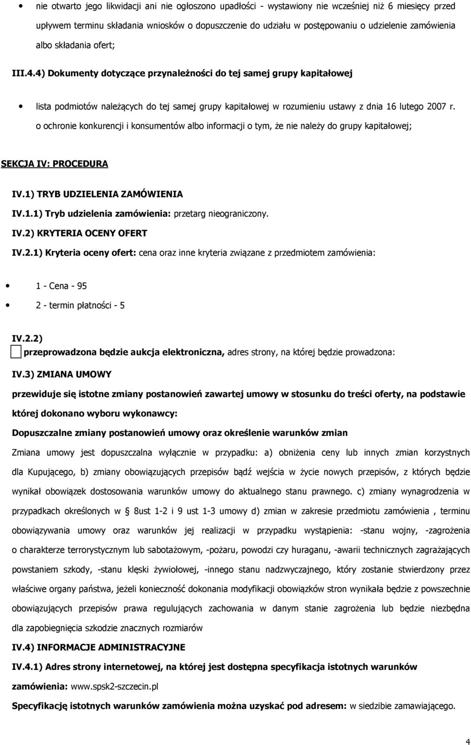 chrnie knkurencji i knsumentów alb infrmacji tym, że nie należy d grupy kapitałwej; SEKCJA IV: PROCEDURA IV.1) TRYB UDZIELENIA ZAMÓWIENIA IV.1.1) Tryb udzielenia zamówienia: przetarg niegraniczny. IV.2) KRYTERIA OCENY OFERT IV.