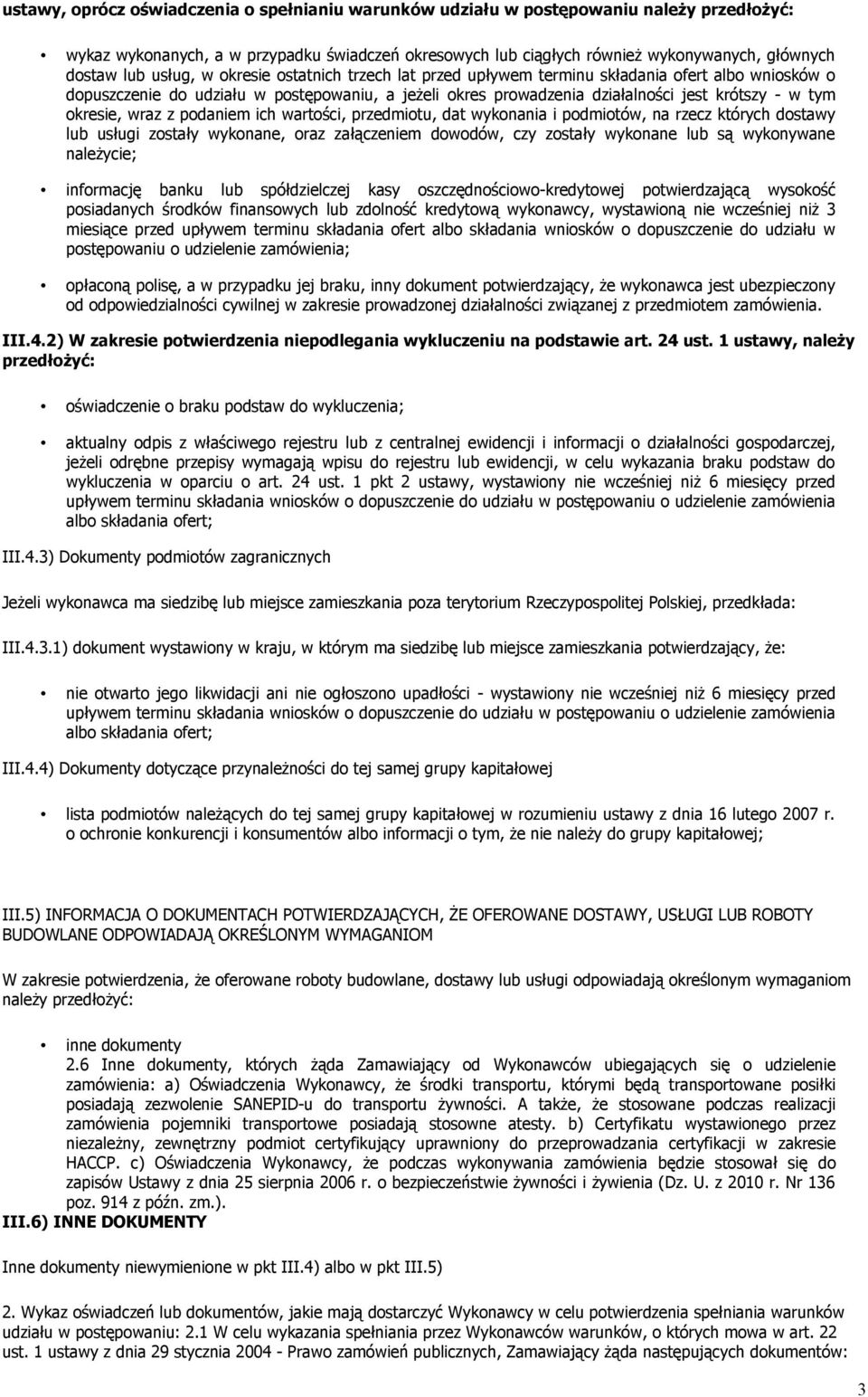 okresie, wraz z podaniem ich wartości, przedmiotu, dat wykonania i podmiotów, na rzecz których dostawy lub usługi zostały wykonane, oraz załączeniem dowodów, czy zostały wykonane lub są wykonywane