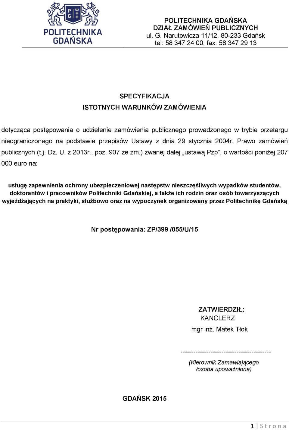 Narutowicza 11/12, 80-233 Gdańsk tel: 58 347 24 00, fax: 58 347 29 13 SPECYFIKACJA ISTOTNYCH WARUNKÓW ZAMÓWIENIA dotycząca postępowania o udzielenie zamówienia publicznego prowadzonego w trybie