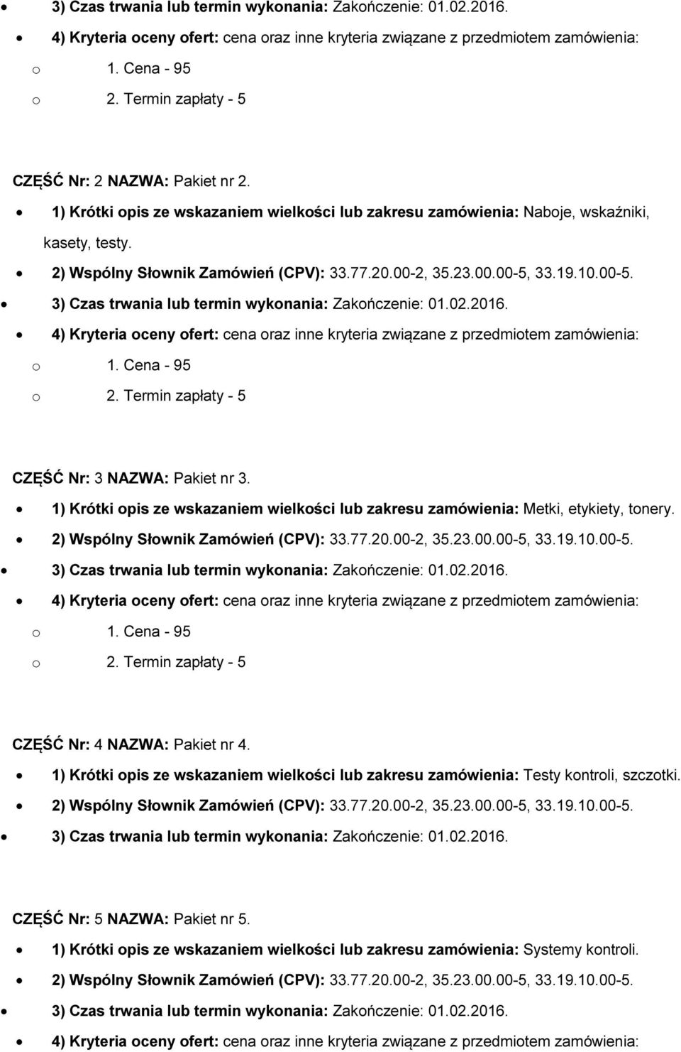 Cena - 95 CZĘŚĆ Nr: 3 NAZWA: Pakiet nr 3. 1) Krótki opis ze wskazaniem wielkości lub zakresu zamówienia: Metki, etykiety, tonery.