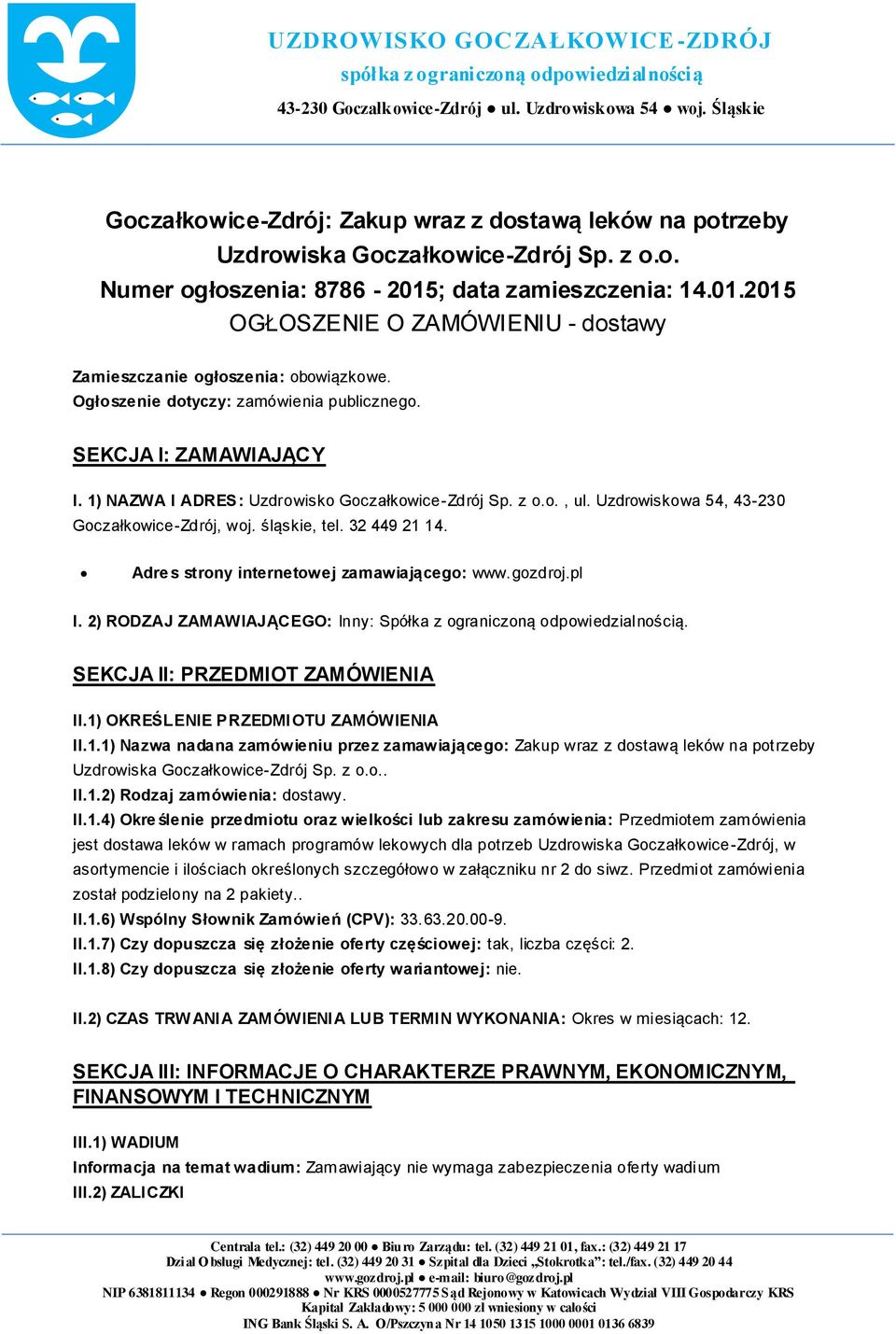 Adre s strny internetwej zamawiająceg: www.gzdrj.pl I. 2) RODZAJ ZAMAWIAJĄCEGO: Inny: Spółka z graniczną dpwiedzialnścią. SEKCJA II: PRZEDMIOT ZAMÓWIENIA II.1)