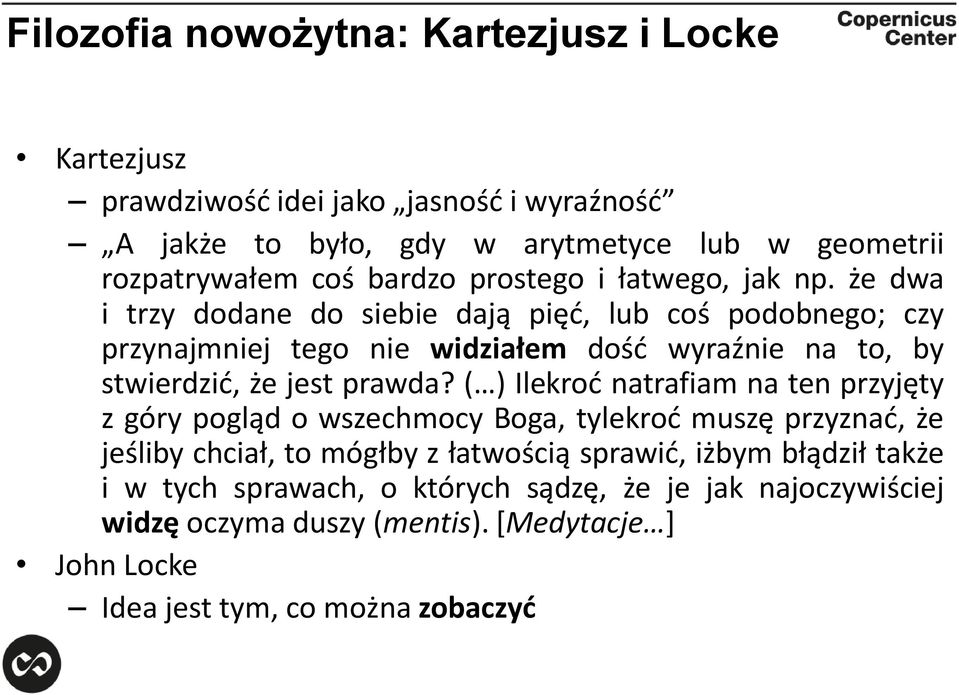 że dwa i trzy dodane do siebie dają pięć, lub coś podobnego; czy przynajmniej tego nie widziałem dość wyraźnie na to, by stwierdzić, że jest prawda?