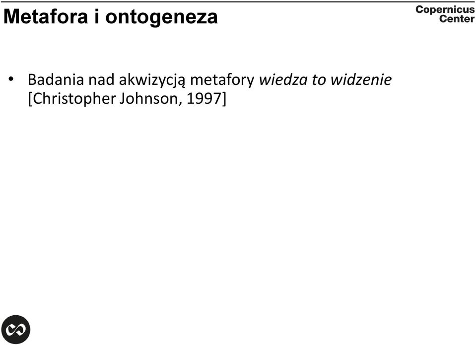 połączone z przyrostem wiedzy (domena widzenia pokrywa się z domeną myślenia; słowo widzę odnosi się zarówno do widzenia, jak i