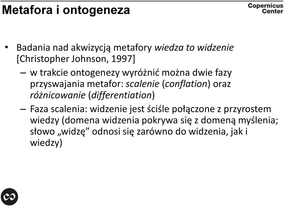 połączone z przyrostem wiedzy (domena widzenia pokrywa się z domeną myślenia; słowo widzę odnosi się zarówno do widzenia, jak i