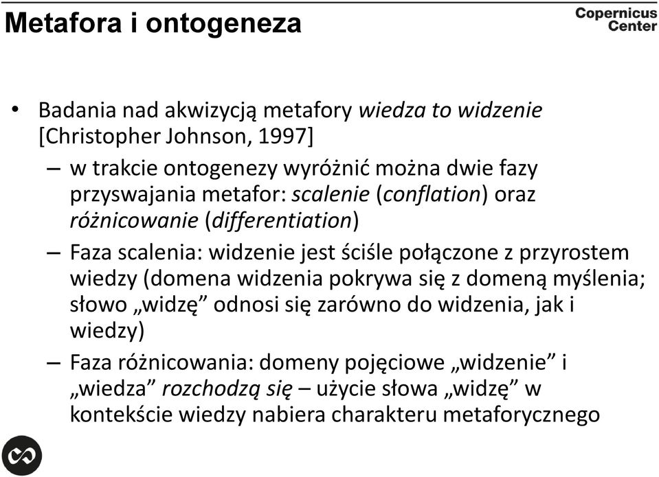 połączone z przyrostem wiedzy (domena widzenia pokrywa się z domeną myślenia; słowo widzę odnosi się zarówno do widzenia, jak i