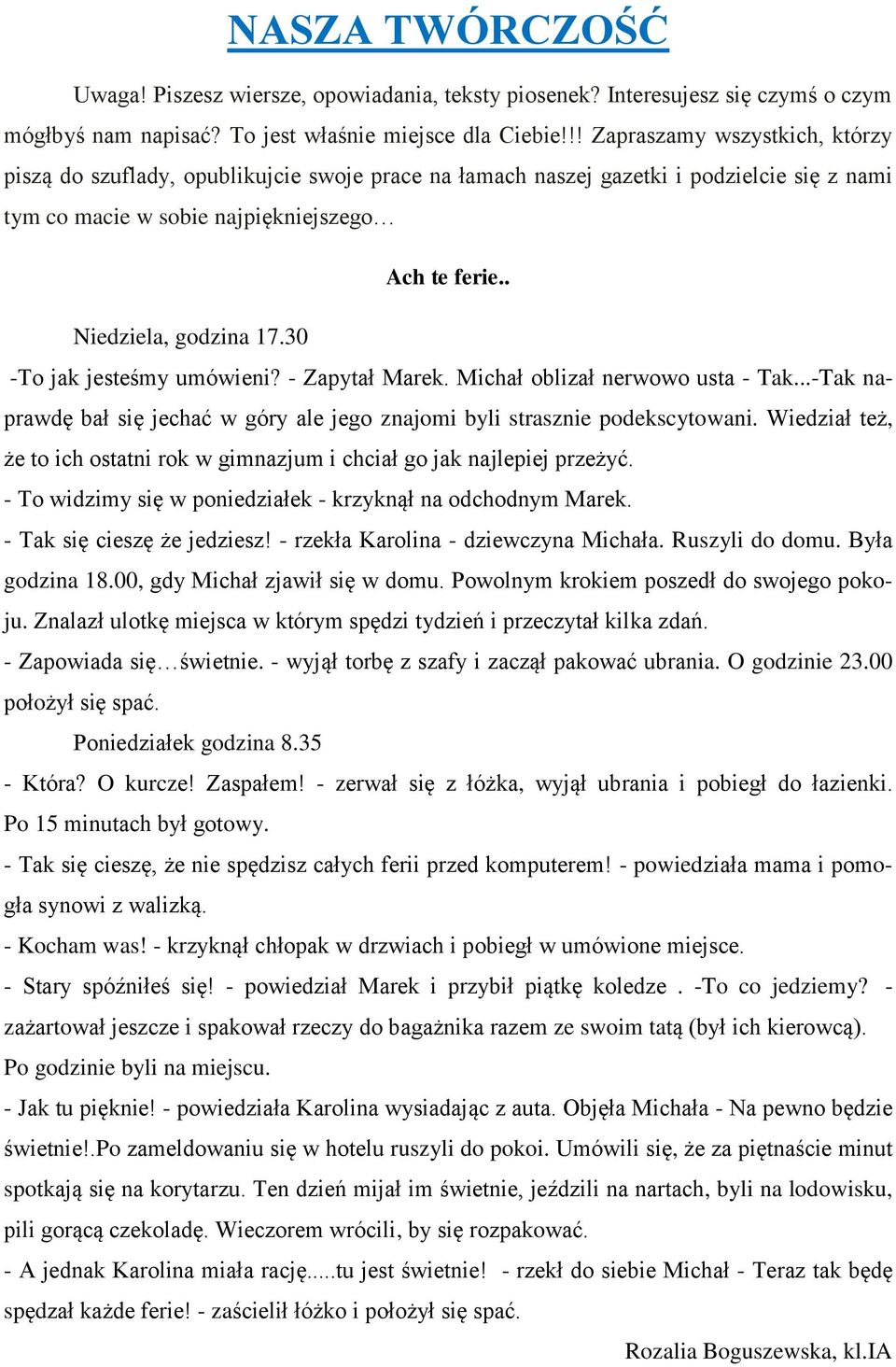 30 -To jak jesteśmy umówieni? - Zapytał Marek. Michał oblizał nerwowo usta - Tak...-Tak naprawdę bał się jechać w góry ale jego znajomi byli strasznie podekscytowani.