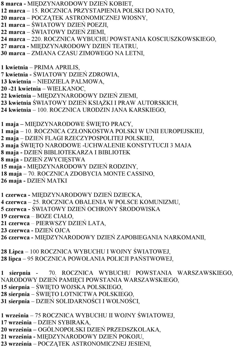 ROCZNICA WYBUCHU POWSTANIA KOSCIUSZKOWSKIEGO, 27 marca - MIĘDZYNARODOWY DZIEŃ TEATRU, 30 marca ZMIANA CZASU ZIMOWEGO NA LETNI, 1 kwietnia PRIMA APRILIS, 7 kwietnia - ŚWIATOWY DZIEŃ ZDROWIA, 13