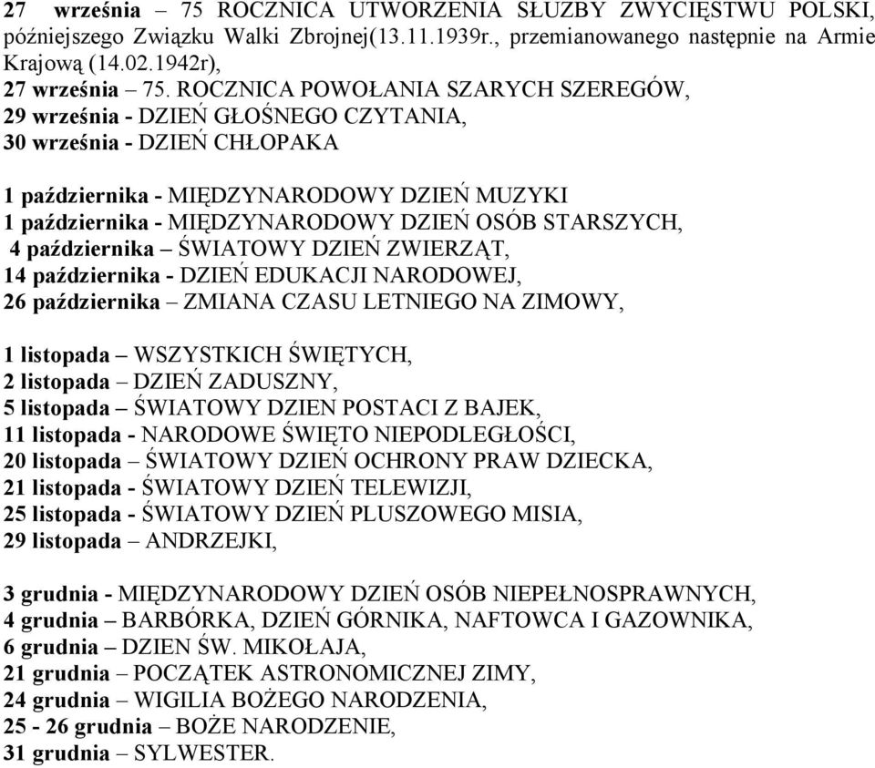 ZWIERZĄT, 14 - DZIEŃ EDUKACJI NARODOWEJ, 26 ZMIANA CZASU LETNIEGO NA ZIMOWY, 1 listopada WSZYSTKICH ŚWIĘTYCH, 2 listopada DZIEŃ ZADUSZNY, 5 listopada ŚWIATOWY DZIEN POSTACI Z BAJEK, 11 listopada -