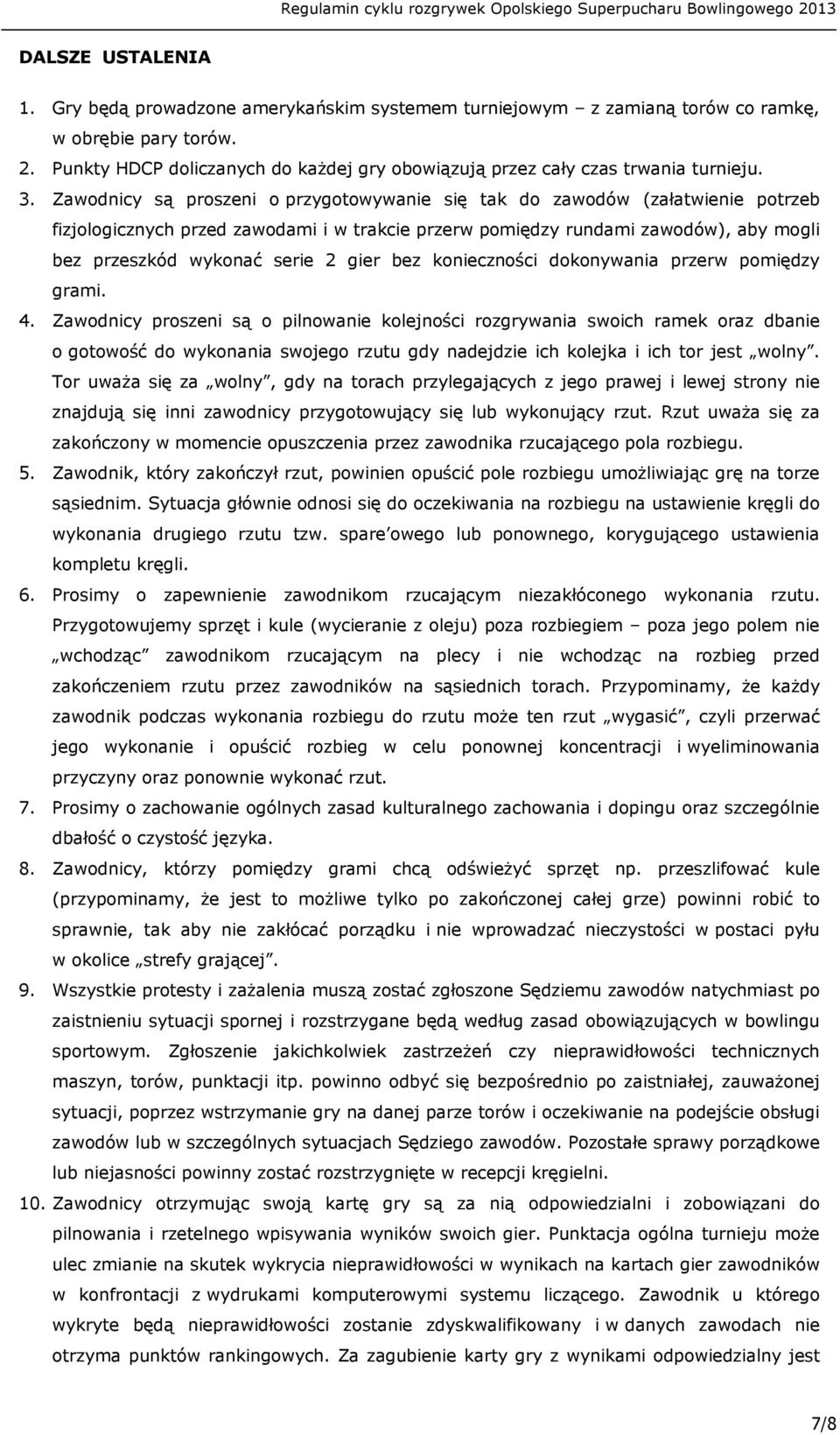 Zawodnicy są proszeni o przygotowywanie się tak do zawodów (załatwienie potrzeb fizjologicznych przed zawodami i w trakcie przerw pomiędzy rundami zawodów), aby mogli bez przeszkód wykonać serie 2