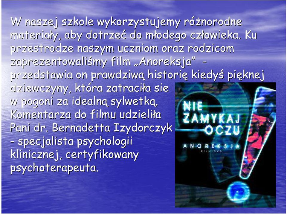 prawdziwą historię kiedyś pięknej dziewczyny, która zatraciła sie w pogoni za idealną sylwetką.