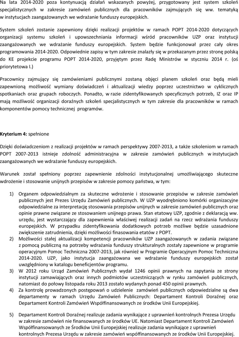 System szkoleń zostanie zapewniony dzięki realizacji projektów w ramach POPT 2014-2020 dotyczących organizacji systemu szkoleń i upowszechniania informacji wśród pracowników UZP oraz instytucji