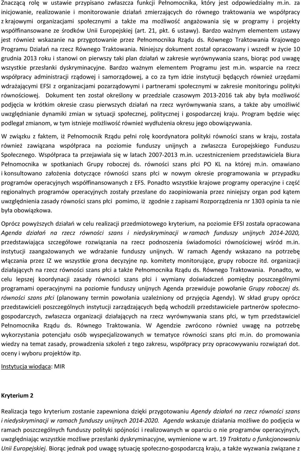 projekty współfinansowane ze środków Unii Europejskiej (art. 21, pkt. 6 ustawy). Bardzo ważnym elementem ustawy jest również wskazanie na przygotowanie przez Pełnomocnika Rządu ds.