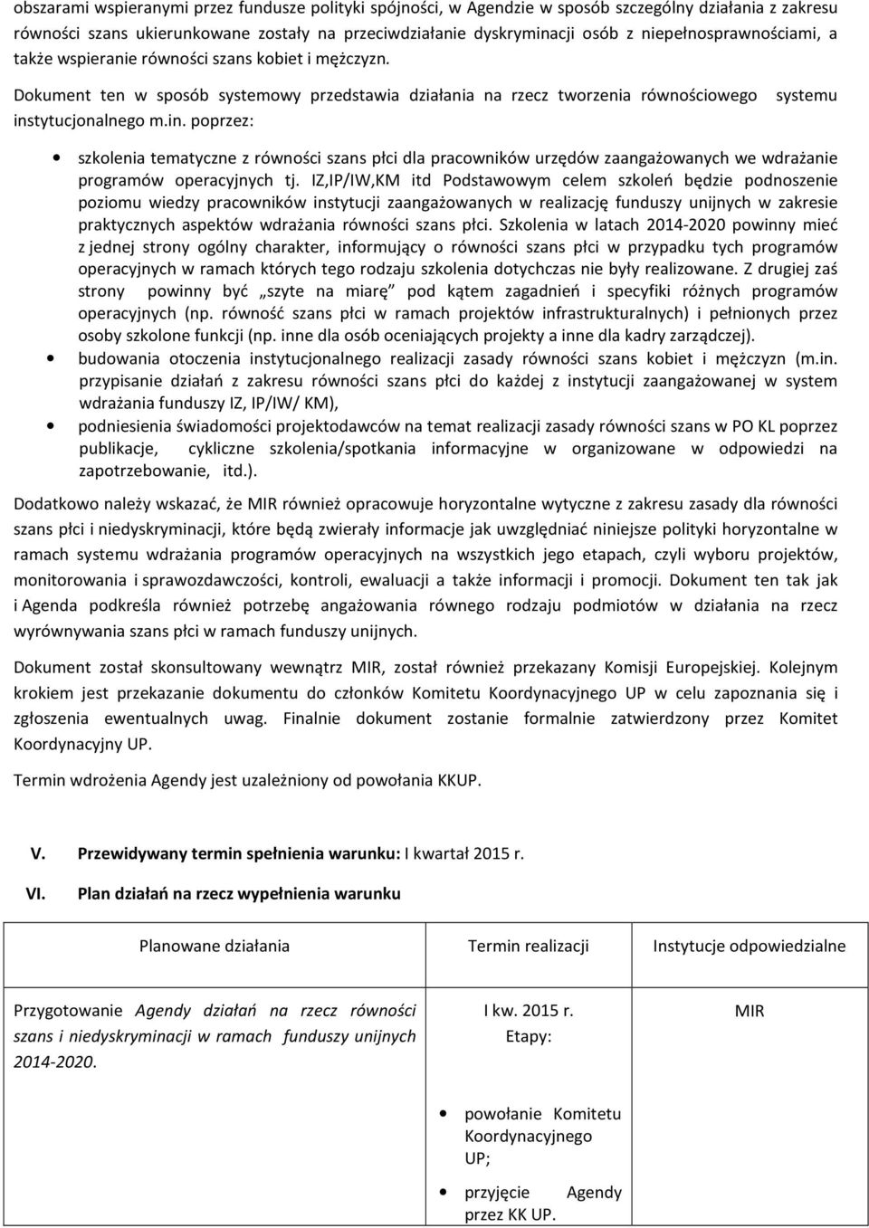 tytucjonalnego m.in. poprzez: szkolenia tematyczne z równości szans płci dla pracowników urzędów zaangażowanych we wdrażanie programów operacyjnych tj.