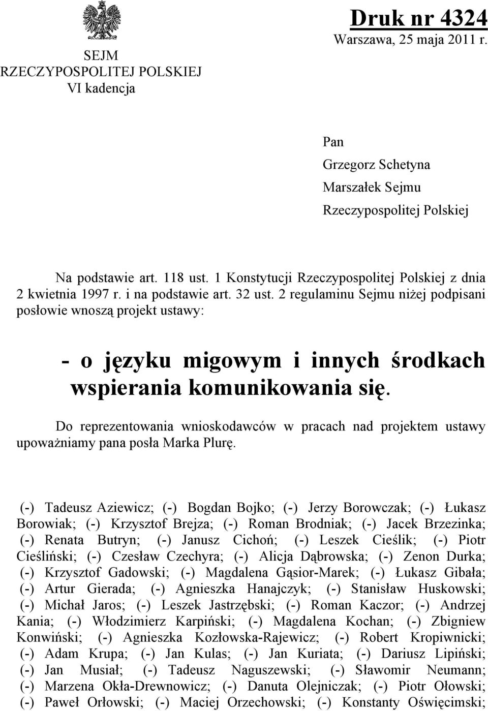 2 regulaminu Sejmu niżej podpisani posłowie wnoszą projekt ustawy: - o języku migowym i innych środkach wspierania komunikowania się.