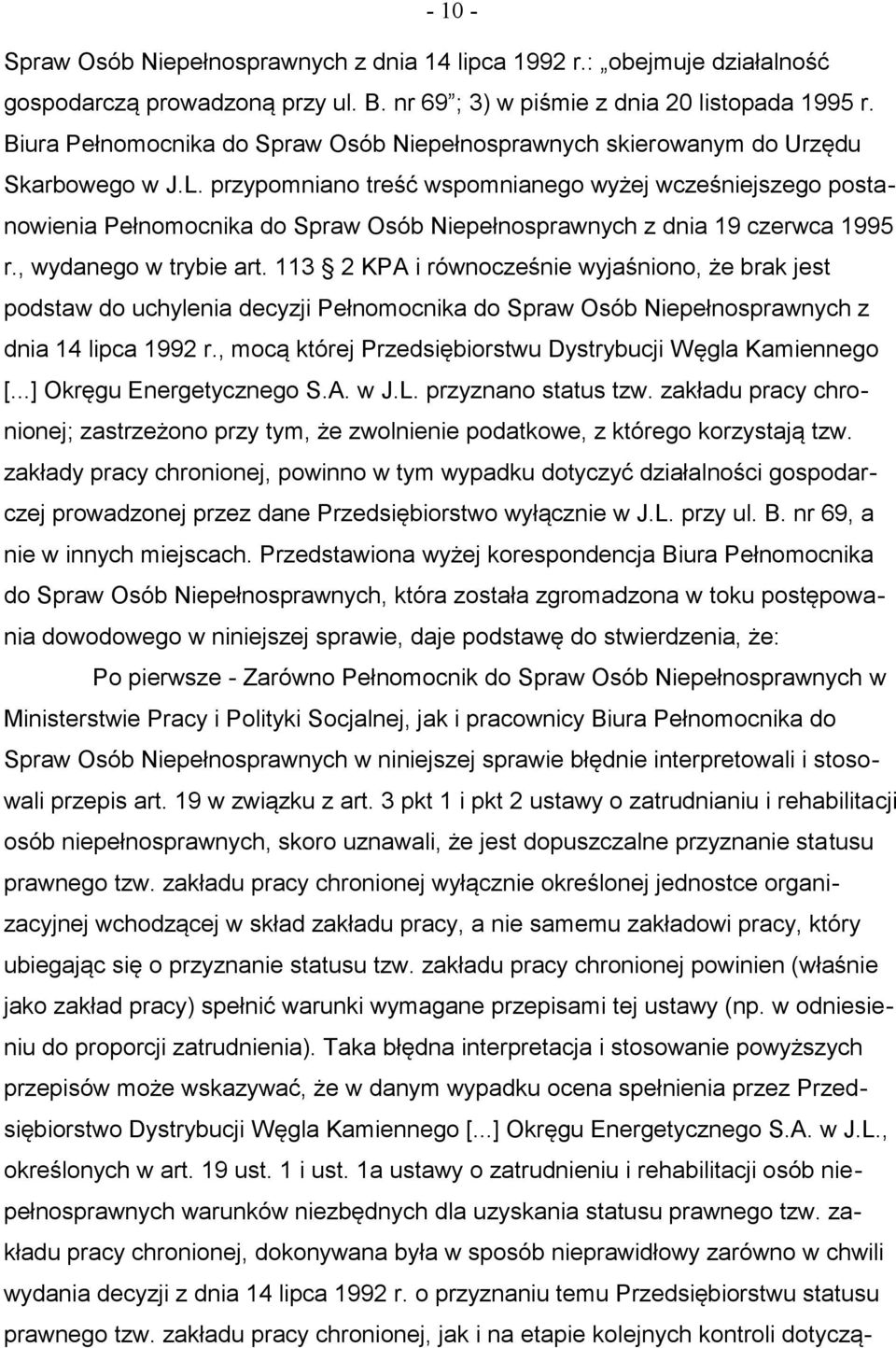 przypomniano treść wspomnianego wyżej wcześniejszego postanowienia Pełnomocnika do Spraw Osób Niepełnosprawnych z dnia 19 czerwca 1995 r., wydanego w trybie art.