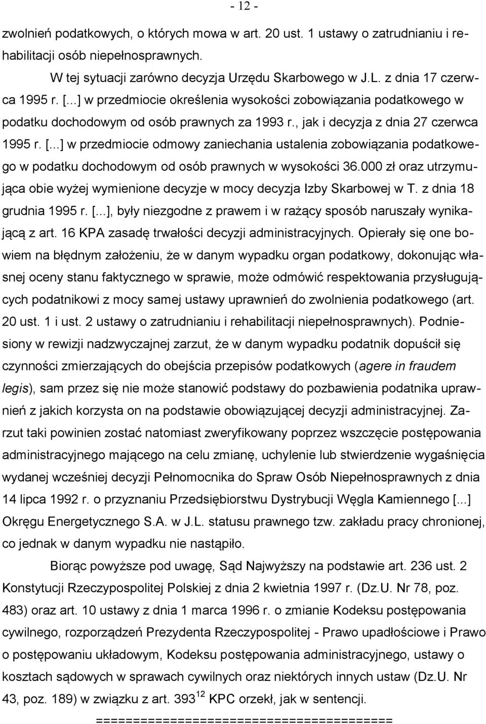 000 zł oraz utrzymująca obie wyżej wymienione decyzje w mocy decyzja Izby Skarbowej w T. z dnia 18 grudnia 1995 r. [...], były niezgodne z prawem i w rażący sposób naruszały wynikającą z art.