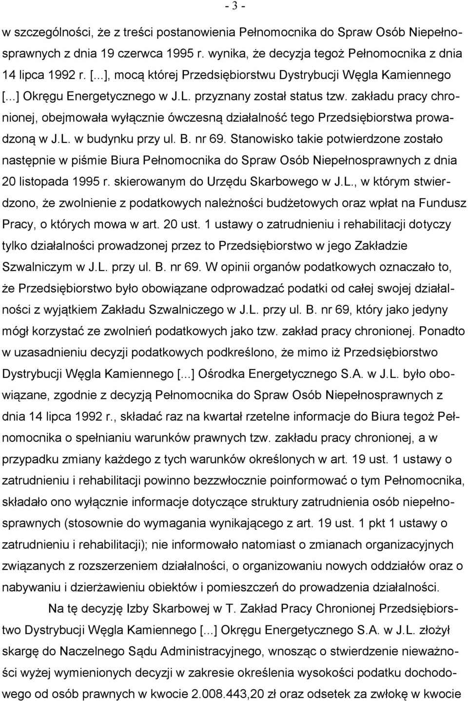 zakładu pracy chronionej, obejmowała wyłącznie ówczesną działalność tego Przedsiębiorstwa prowadzoną w J.L. w budynku przy ul. B. nr 69.