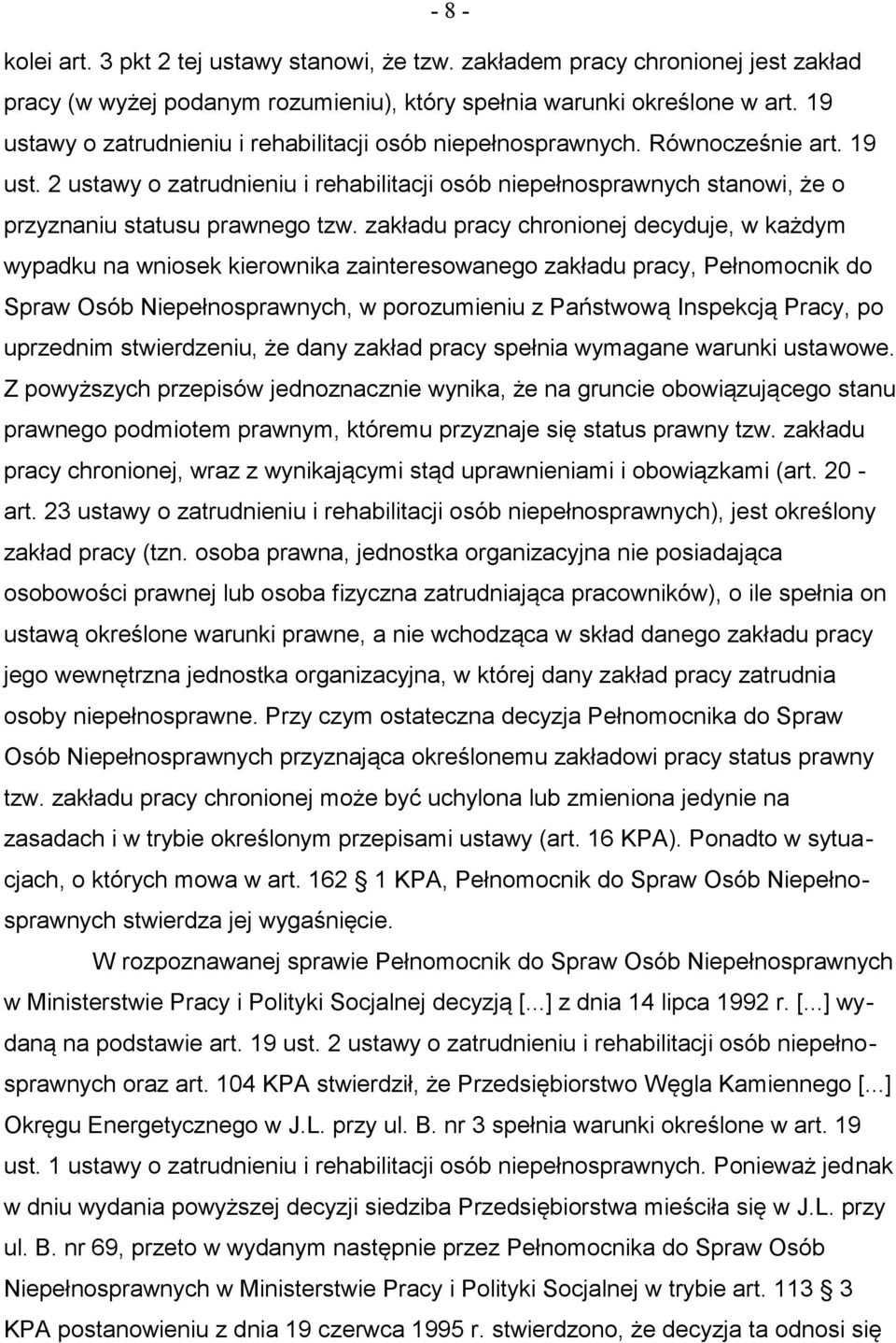 zakładu pracy chronionej decyduje, w każdym wypadku na wniosek kierownika zainteresowanego zakładu pracy, Pełnomocnik do Spraw Osób Niepełnosprawnych, w porozumieniu z Państwową Inspekcją Pracy, po