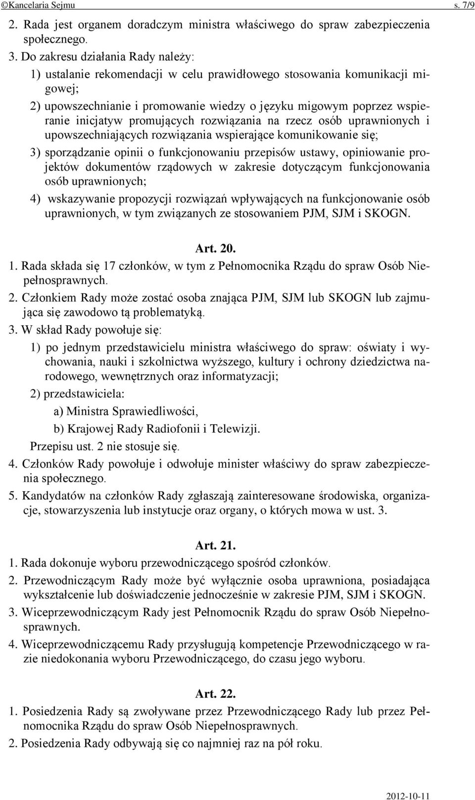 promujących rozwiązania na rzecz osób uprawnionych i upowszechniających rozwiązania wspierające komunikowanie się; 3) sporządzanie opinii o funkcjonowaniu przepisów ustawy, opiniowanie projektów