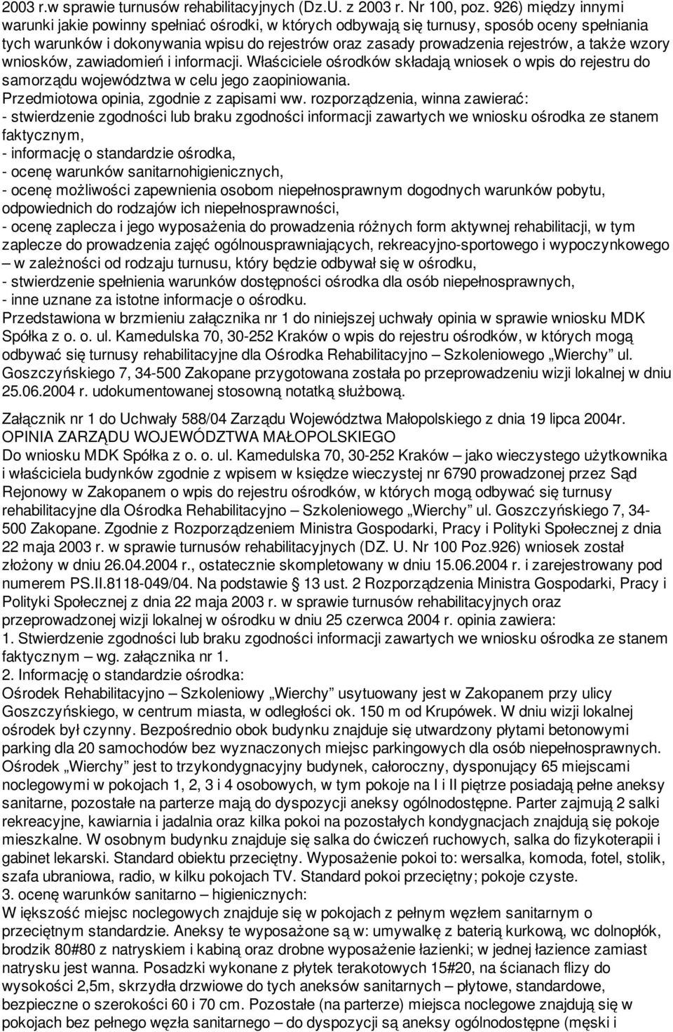 także wzory wniosków, zawiadomień i informacji. Właściciele ośrodków składają wniosek o wpis do rejestru do samorządu województwa w celu jego zaopiniowania. Przedmiotowa opinia, zgodnie z zapisami ww.