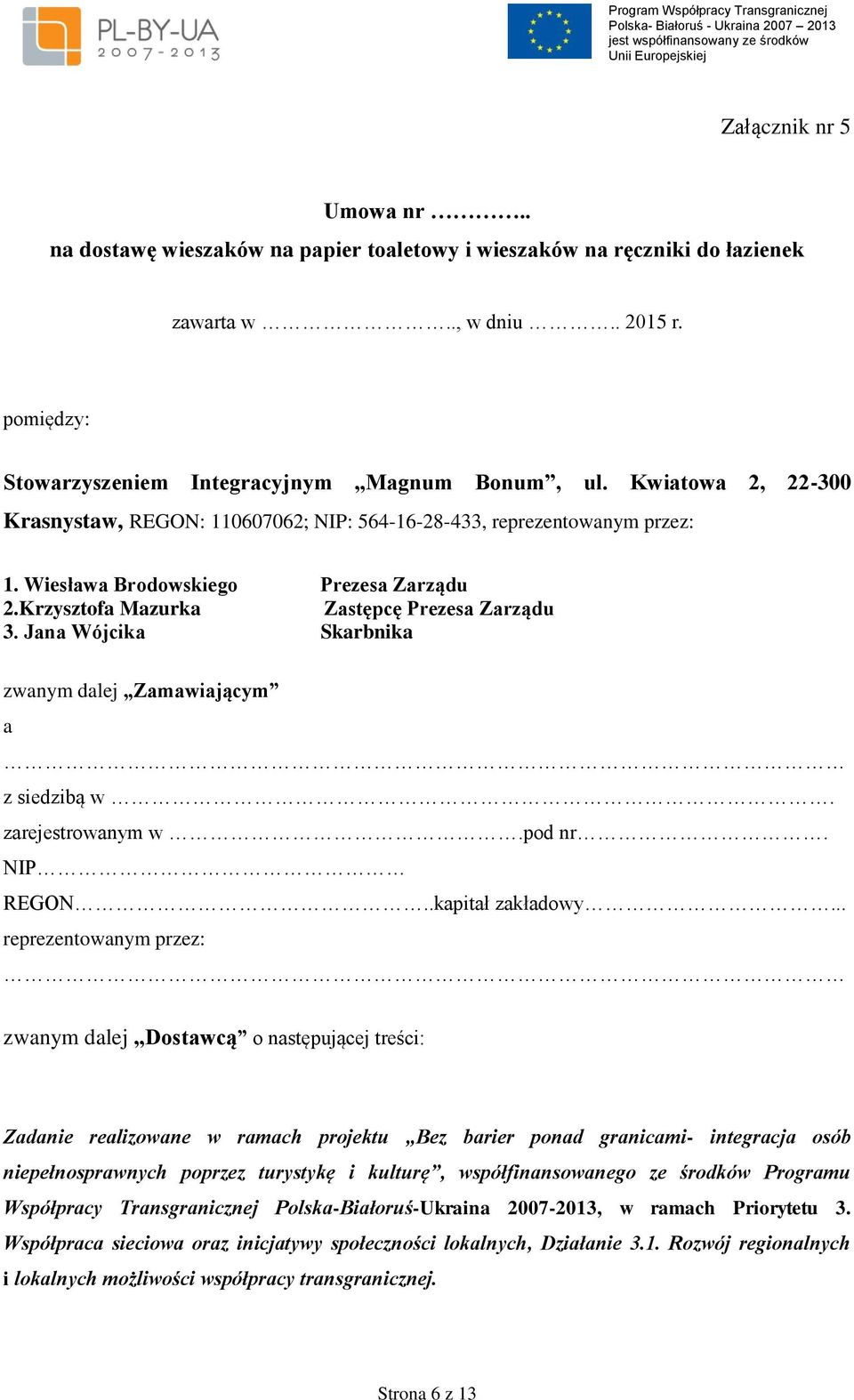 Jana Wójcika Skarbnika zwanym dalej Zamawiającym a z siedzibą w. zarejestrowanym w.pod nr. NIP REGON..kapitał zakładowy.