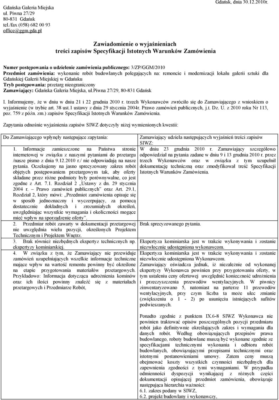 budowlanych polegających na: remoncie i modernizacji lokalu galerii sztuki dla Gdańskiej Galerii Miejskiej w Gdańsku Tryb postępowania: przetarg nieograniczony Zamawiający: Gdańska Galeria Miejska,