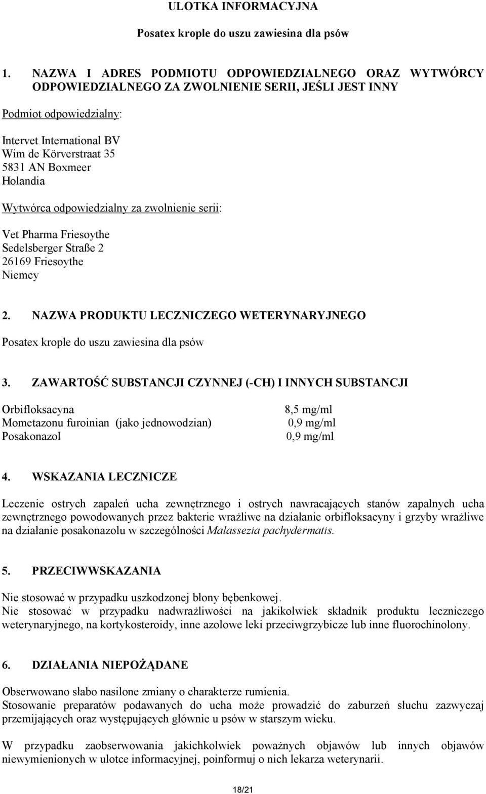 Holandia Wytwórca odpowiedzialny za zwolnienie serii: Vet Pharma Friesoythe Sedelsberger Straße 2 26169 Friesoythe Niemcy 2.