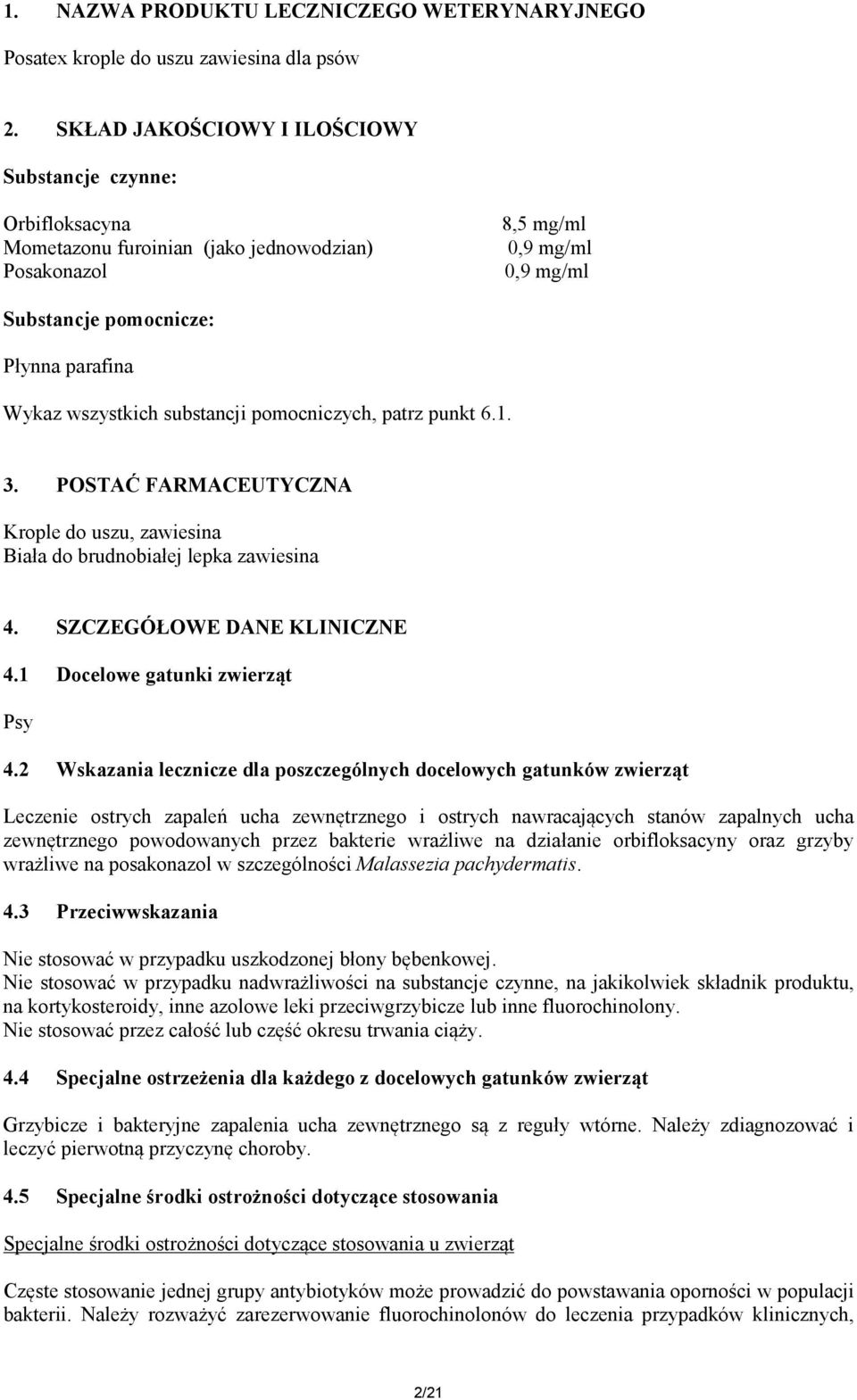 pomocniczych, patrz punkt 6.1. 3. POSTAĆ FARMACEUTYCZNA Krople do uszu, zawiesina Biała do brudnobiałej lepka zawiesina 4. SZCZEGÓŁOWE DANE KLINICZNE 4.1 Docelowe gatunki zwierząt Psy 4.