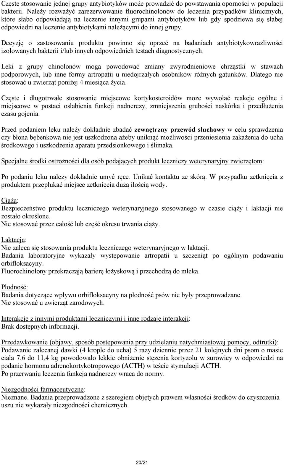 antybiotykami należącymi do innej grupy. Decyzję o zastosowaniu produktu powinno się oprzeć na badaniach antybiotykowrażliwości izolowanych bakterii i/lub innych odpowiednich testach diagnostycznych.