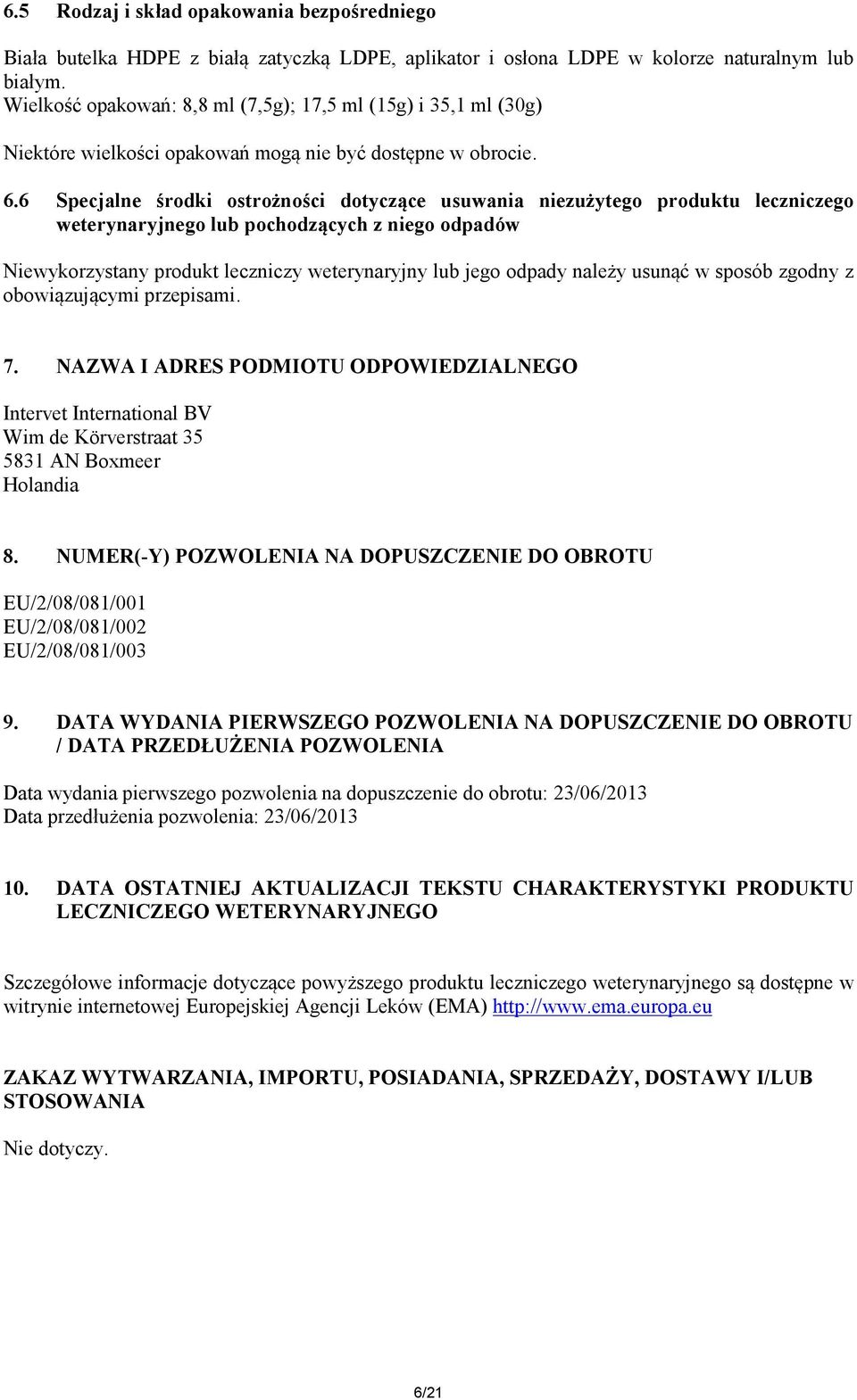 6 Specjalne środki ostrożności dotyczące usuwania niezużytego produktu leczniczego weterynaryjnego lub pochodzących z niego odpadów Niewykorzystany produkt leczniczy weterynaryjny lub jego odpady