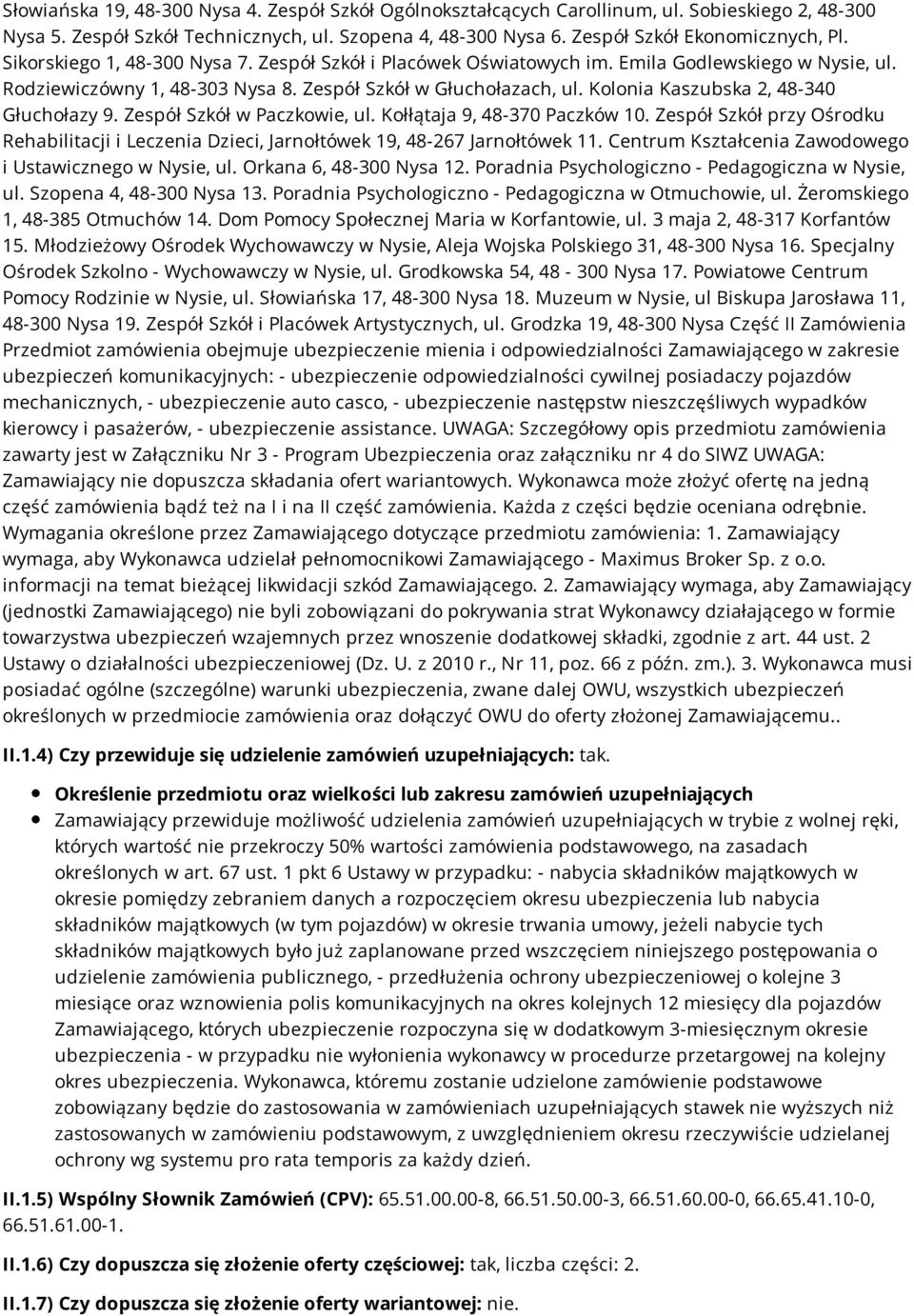 Kolonia Kaszubska 2, 48-340 Głuchołazy 9. Zespół Szkół w Paczkowie, ul. Kołłątaja 9, 48-370 Paczków 10.