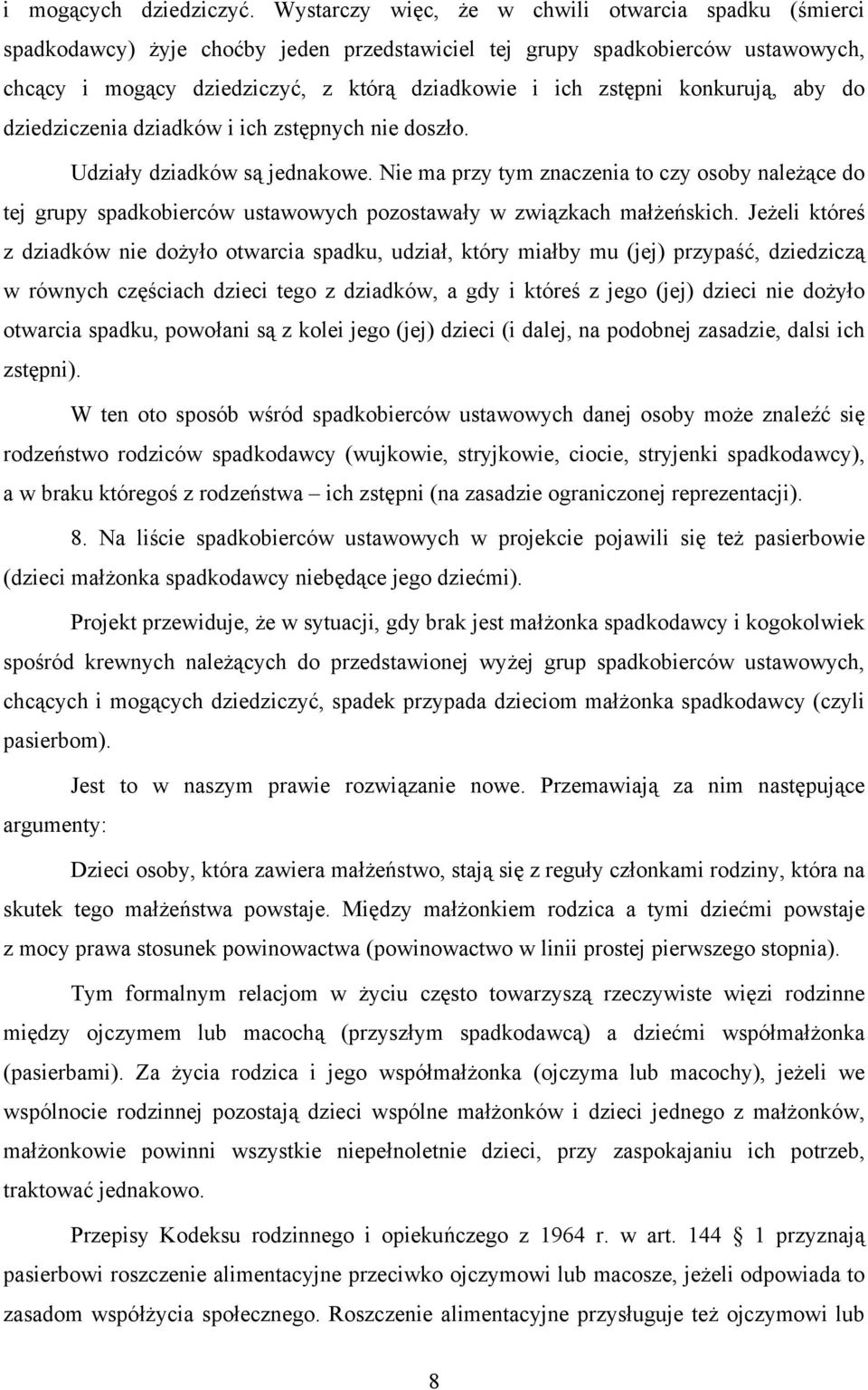 konkurują, aby do dziedziczenia dziadków i ich zstępnych nie doszło. Udziały dziadków są jednakowe.