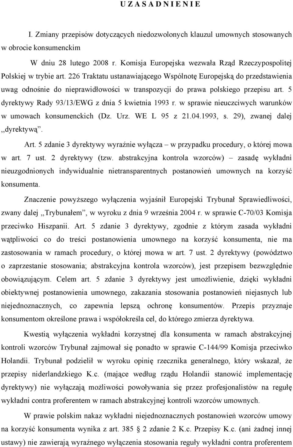 226 Traktatu ustanawiającego Wspólnotę Europejską do przedstawienia uwag odnośnie do nieprawidłowości w transpozycji do prawa polskiego przepisu art.