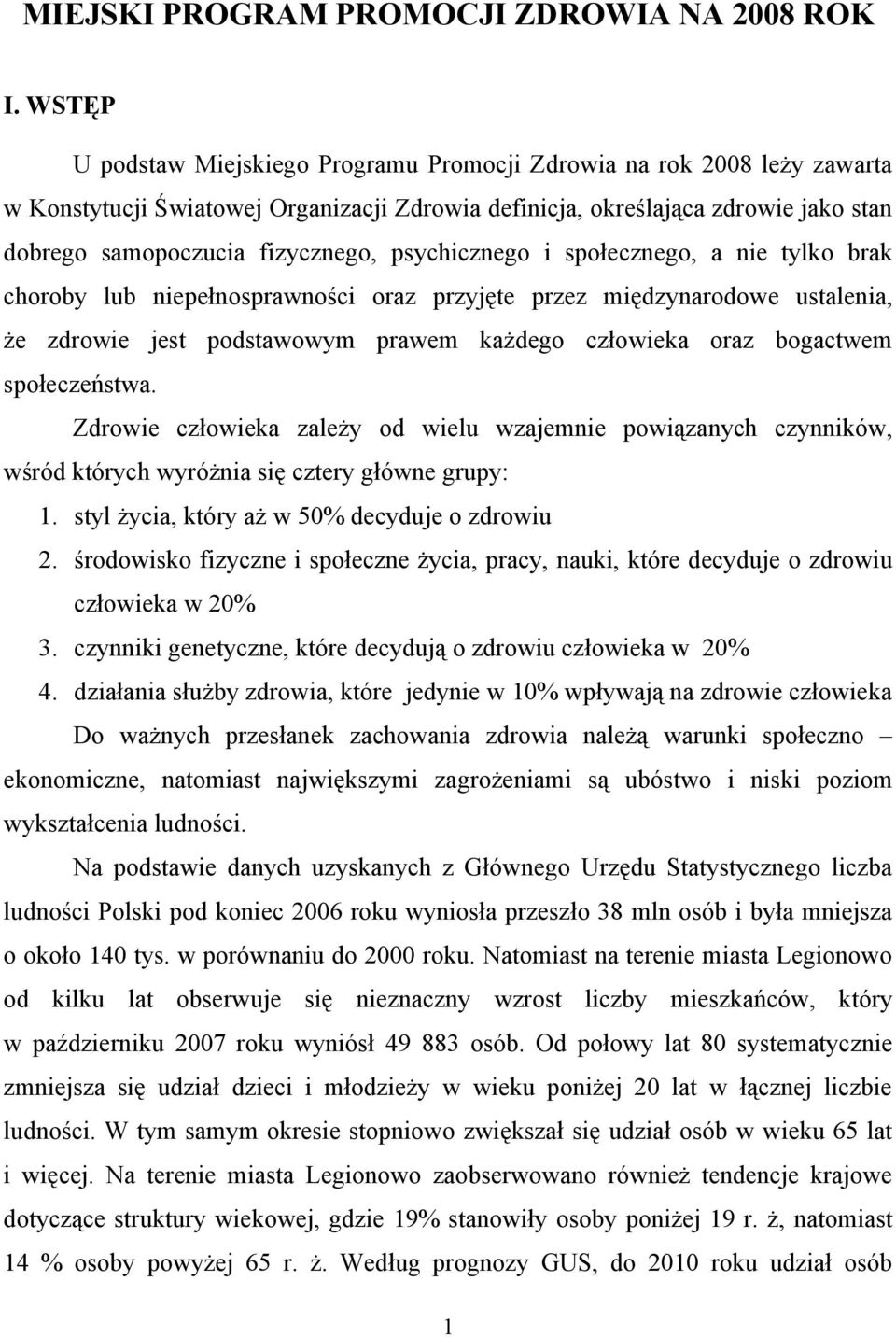 psychicznego i społecznego, a nie tylko brak choroby lub niepełnosprawności oraz przyjęte przez międzynarodowe ustalenia, że zdrowie jest podstawowym prawem każdego człowieka oraz bogactwem