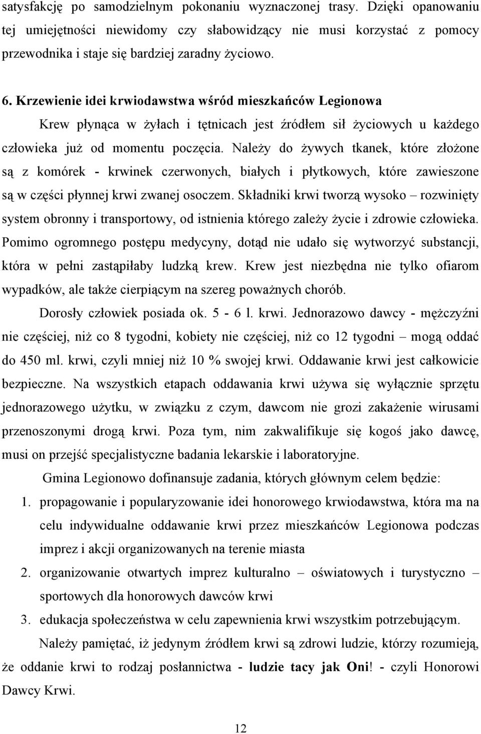 Należy do żywych tkanek, które złożone są z komórek - krwinek czerwonych, białych i płytkowych, które zawieszone są w części płynnej krwi zwanej osoczem.