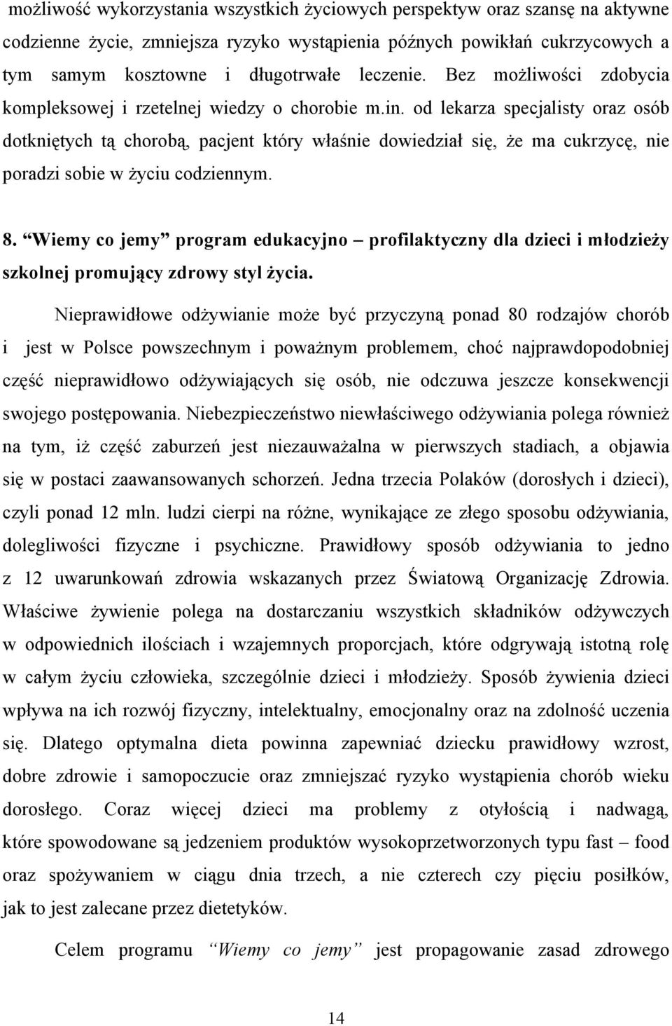 od lekarza specjalisty oraz osób dotkniętych tą chorobą, pacjent który właśnie dowiedział się, że ma cukrzycę, nie poradzi sobie w życiu codziennym. 8.